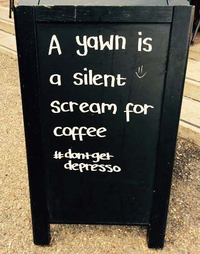 sign: a yawn is a silent scream for coffee